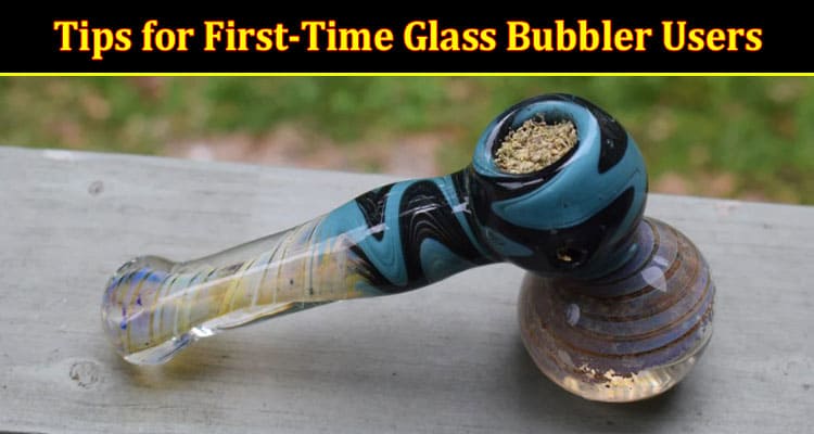 A Smooth Start Tips for First-Time Glass Bubbler Users