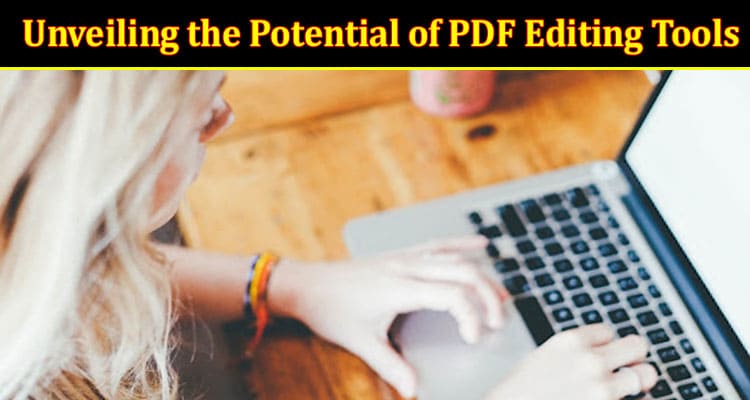 Mastering Efficiency and Precision: Unveiling the Potential of PDF Editing Tools