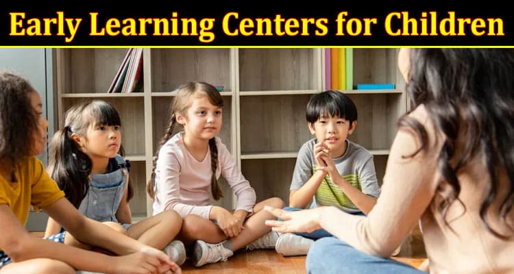 Complete Information About 11 Importance of Early Learning Centers for Children