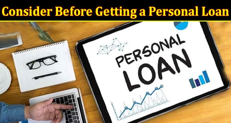 Complete Information About 5 Factors to Consider Before Getting a Personal Loan