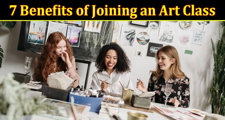 Complete Information About 7 Benefits of Joining an Art Class