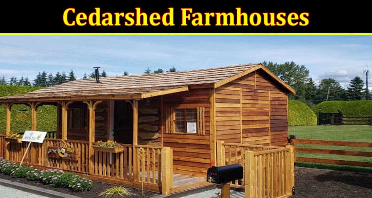 Complete Information About Cedarshed Farmhouses - Elevate Your Backyard Experience