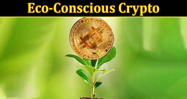 Complete Information About Eco-Conscious Crypto - The Influence of GRND Token on Responsible Mining