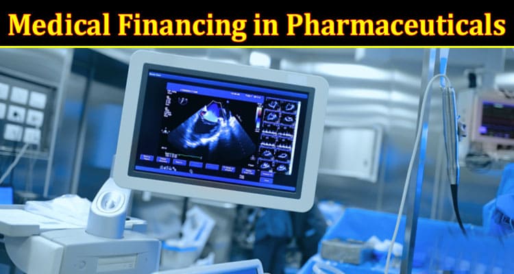 Complete Information About Medtech Investments - What Is Medical Financing in Pharmaceuticals