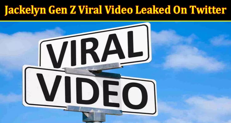 Latest News Jackelyn Gen Z Viral Video Leaked On Twitter