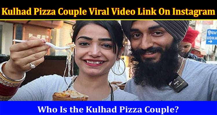 Latest News Kulhad Pizza Couple Viral Video Link On Instagram