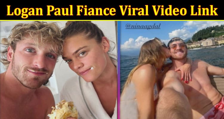 Latest News Logan Paul Fiance Viral Video Link