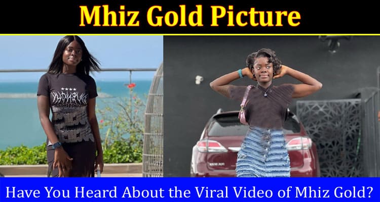 {Uncensored} Mhiz Gold Picture: Is The Tape Or Viral Video Available On Twitter? Find Information!