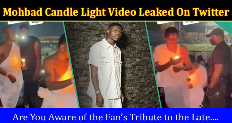 Latest News Mohbad Candle Light Video Leaked On Twitter