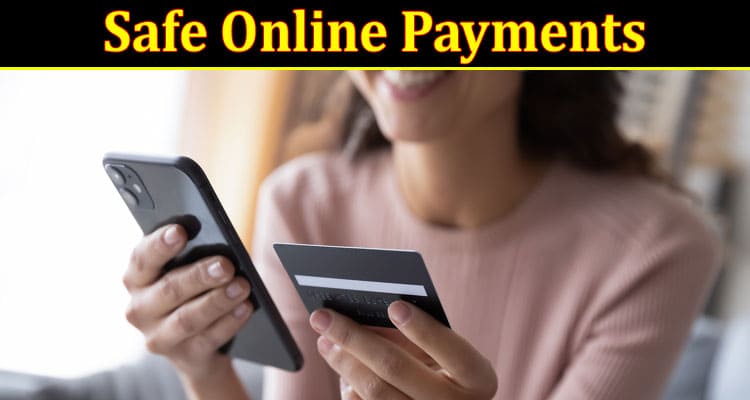 Safe Online Payments: Navigating the Digital Transaction Landscape