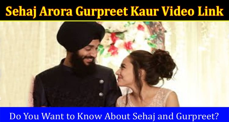 Latest News Sehaj Arora Gurpreet Kaur Video Link