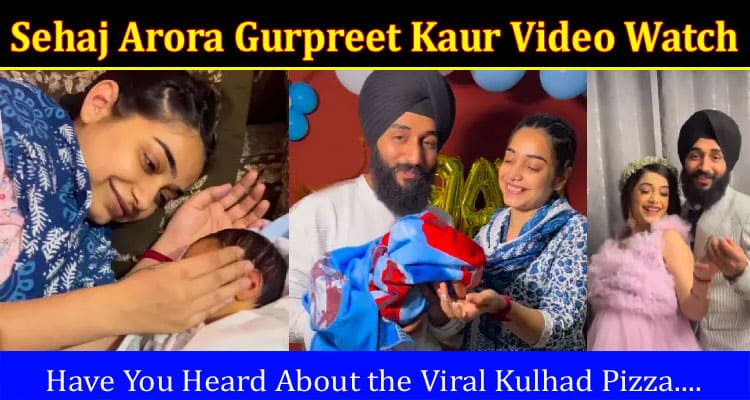 Latest News Sehaj Arora Gurpreet Kaur Video Watch