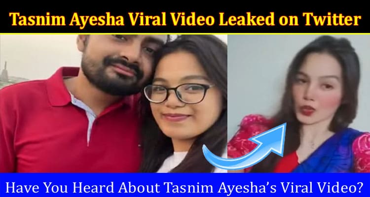 Latest News Tasnim Ayesha Viral Video Leaked on Twitter