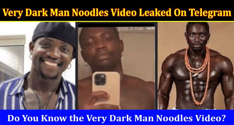 Latest News Very Dark Man Noodles Video Leaked On Telegram