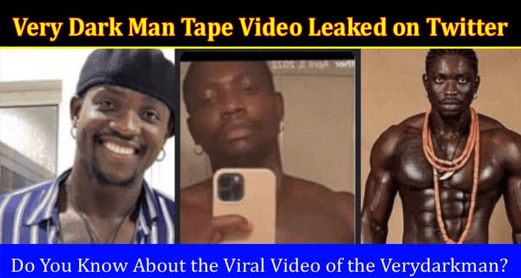 Latest News Very Dark Man Tape Video Leaked on Twitter