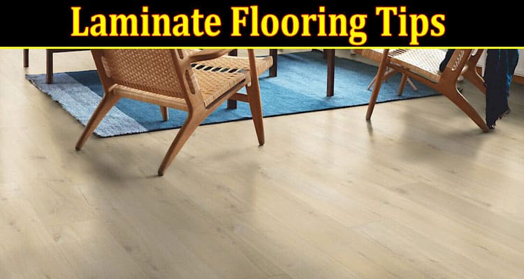 Maintaining And Caring For Laminate Flooring Tips