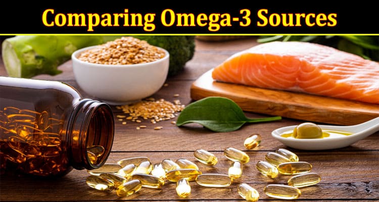 Complete Information About Comparing Omega-3 Sources - Fish Oil vs. Plant-Based Alternatives