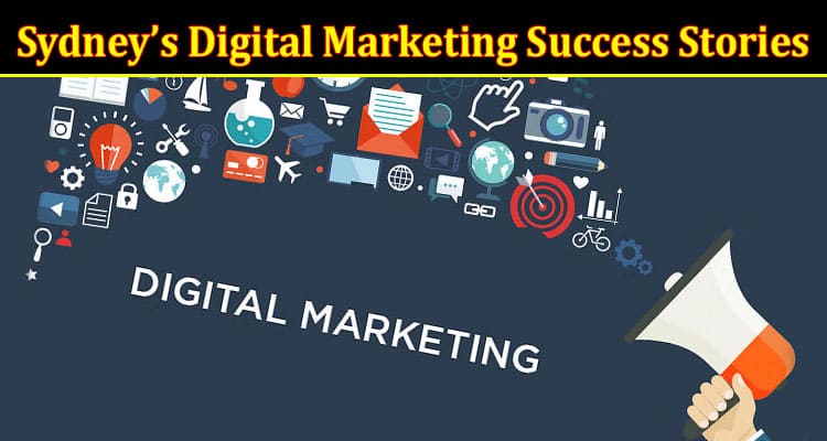Complete Information About Crafting Sydney’s Digital Marketing Success Stories