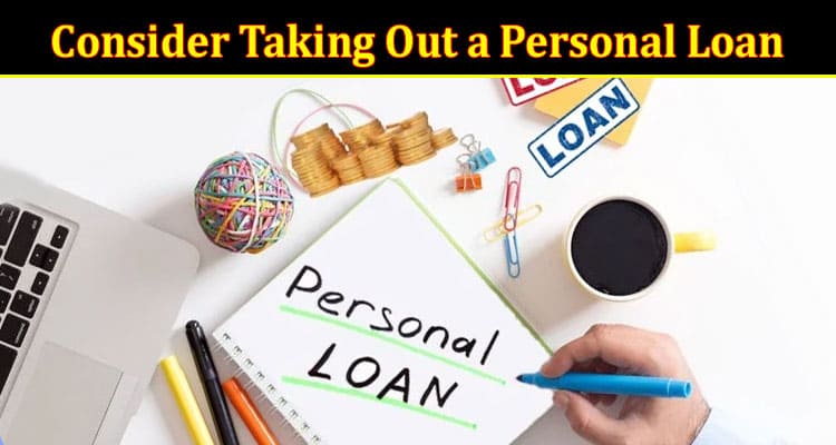 Complete Information About Should You Consider Taking Out a Personal Loan