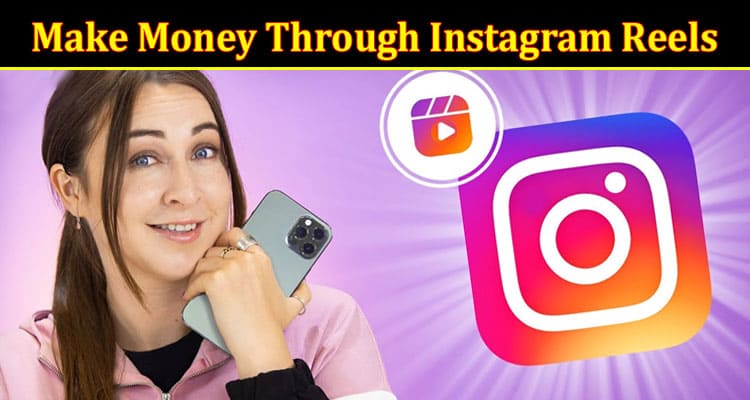 Top 5 Hacks to Make Money Through Instagram Reels