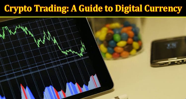 Crypto Trading: A Guide to Digital Currency