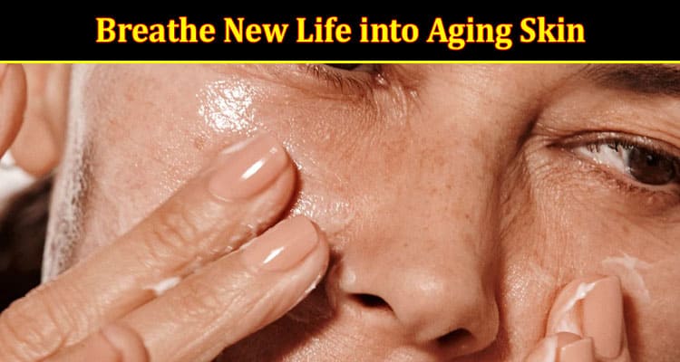 How Modern Technologies Breathe New Life into Aging Skin