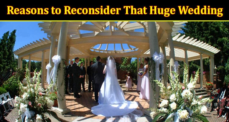 How Reasons to Reconsider That Huge Wedding