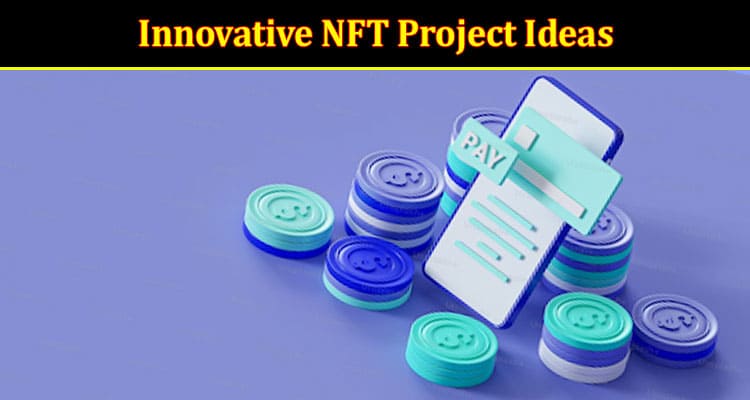 Revolutionizing the Digital World: How to Secure Funding for Your Innovative NFT Project Ideas