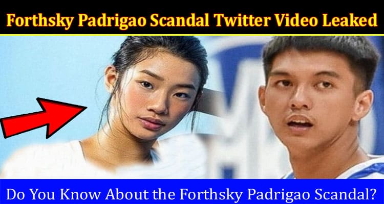 Latest News Forthsky Padrigao Scandal Twitter Video Leaked