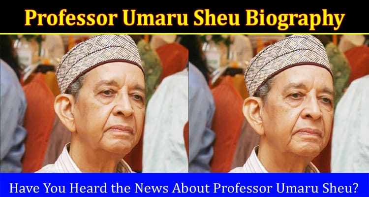Latest News Professor Umaru Sheu Biography