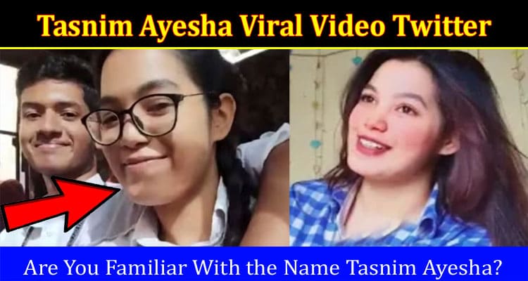 Latest News Tasnim Ayesha Viral Video Twitter
