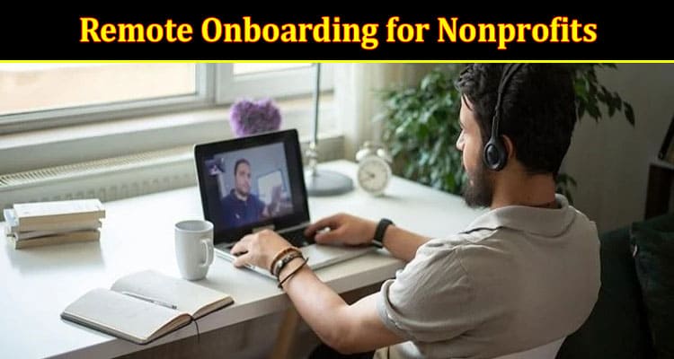 Remote Onboarding for Nonprofits Strategies for Success