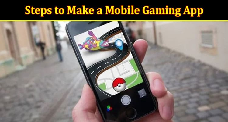 Steps to Make a Mobile Gaming App