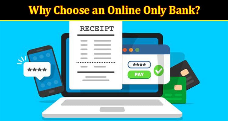Why Choose an Online-Only Bank? The Benefits Unveiled