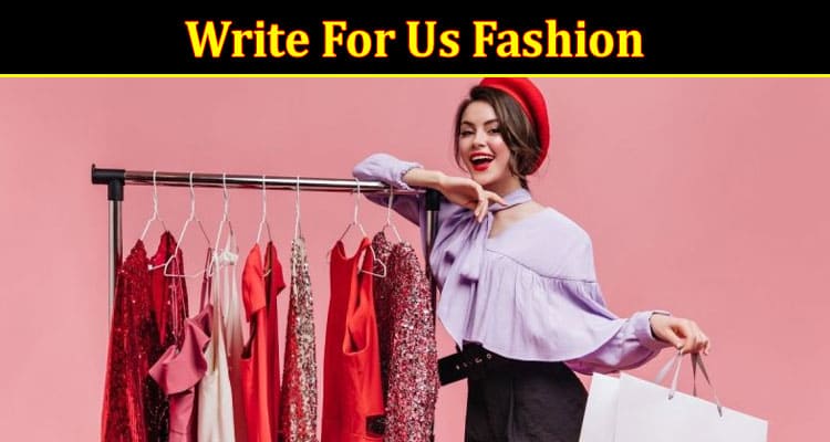About General Information Write For Us Fashion