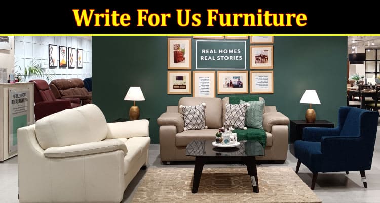About General Information Write For Us Furniture