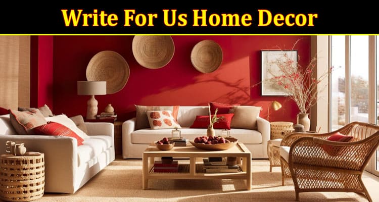 About General Information Write For Us Home Decor