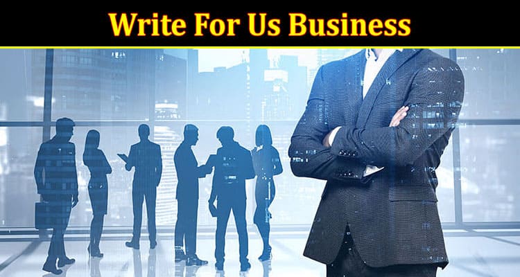 About General Information Write for Us Business