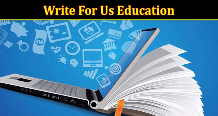 About General Information Write for Us Education