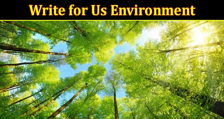 About General Information Write for Us Environment