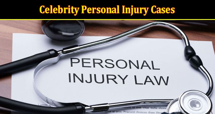 Celebrity Personal Injury Cases: Lessons We Can Learn