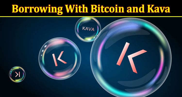 Complete Information About A Guide to Crypto Lending and Borrowing With Bitcoin and Kava