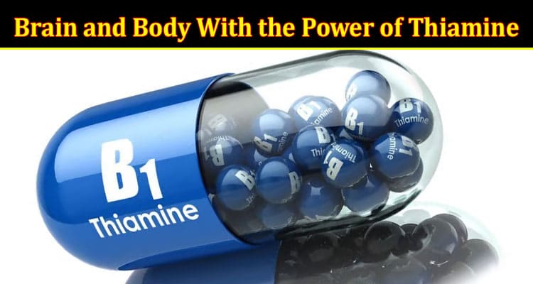 Complete Information About Empower Your Brain and Body With the Power of Thiamine