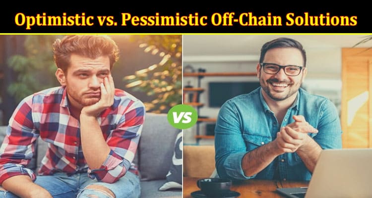 Exploring Optimistic vs. Pessimistic Off-Chain Solutions