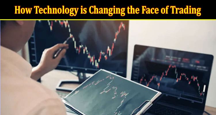 Complete Information How Technology is Changing the Face of Trading