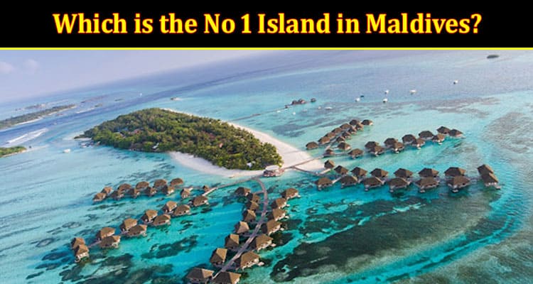Which is the No 1 Island in Maldives?