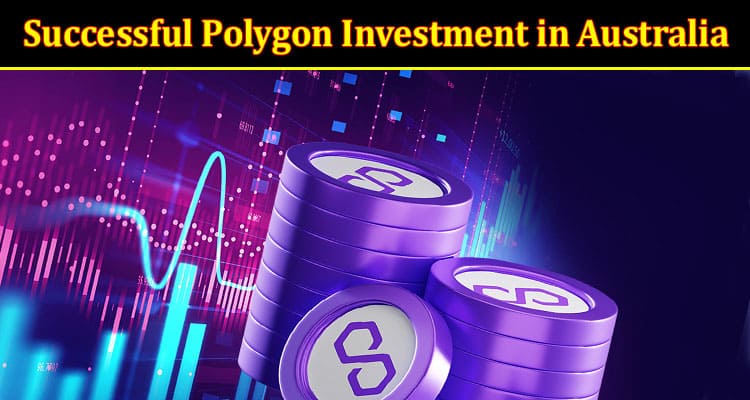 Essential Insights for Successful Polygon Investment in Australia
