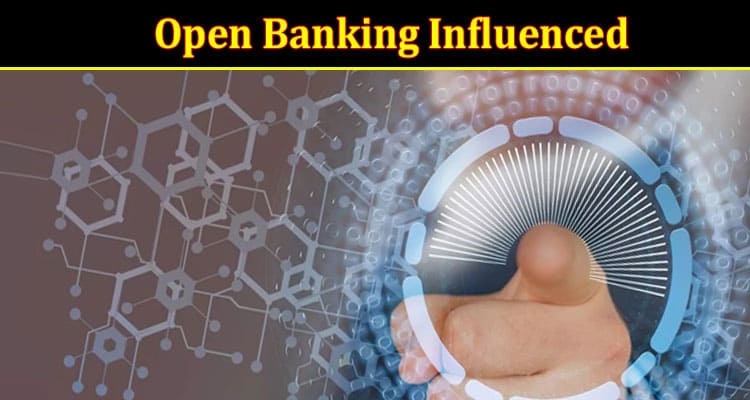 How Open Banking Influenced the Financial World