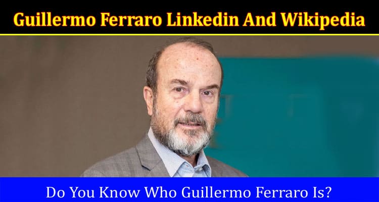 Latest News Guillermo Ferraro Linkedin And Wikipedia