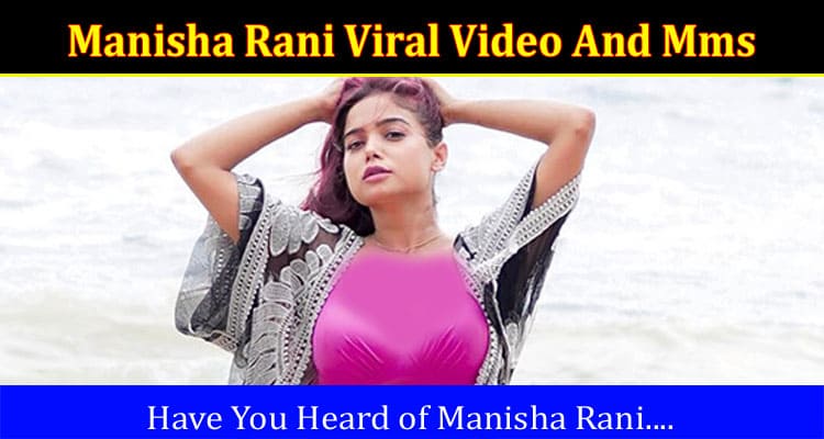 Latest News Manisha Rani Viral Video And Mms
